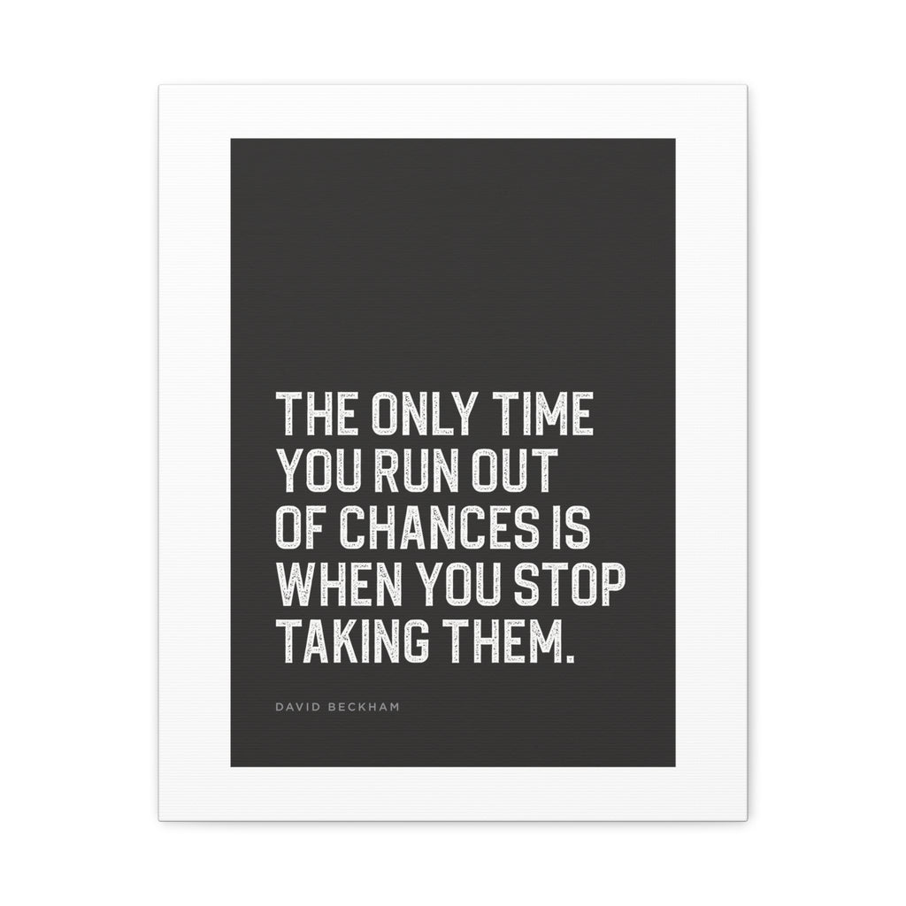“The Only Time You Run Out of Chances…” Motivational Canvas