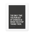 “The Only Time You Run Out of Chances…” Motivational Canvas